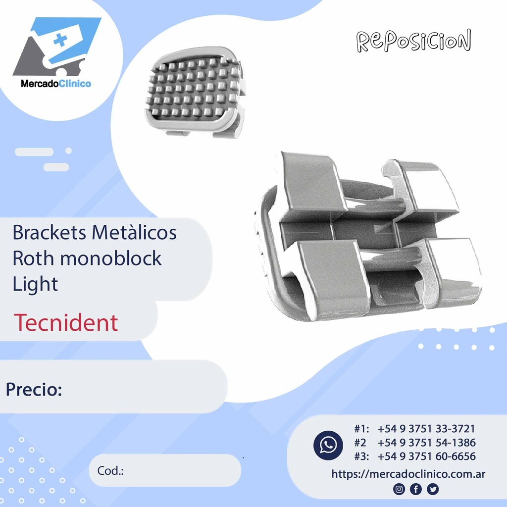 Brackets Metálicos Roth  Monoblock
Light - REPOSICION - Tecnident
